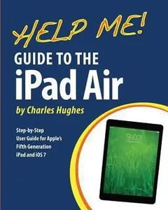 USED-Help Me! Guide to the iPad Air: Step-by-Step User Guide for the Fifth Generation iPad and iOS 7 by Hughes, Charles (Paperback)