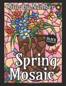 Spring Mosaic Color By Number for Adults (Black Backgrounds): Activity Color By Number Coloring Book for Adults Relaxation and Stress Relief