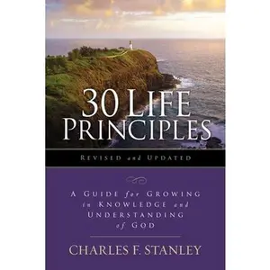 USED-30 Life Principles, Revised and Updated: A Guide for Growing in Knowledge and Understanding of God by Stanley, Charles F. (Paperback)