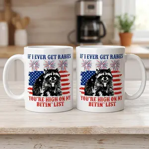 If I Ever Get Rabies You're High On My Bitin' List 4th of July Ceramic Mug, Collection Coffee Cup, Gift for Fans, Coffee Mug 11oz 15oz Tea Cup, Gift for Coffee Lovers