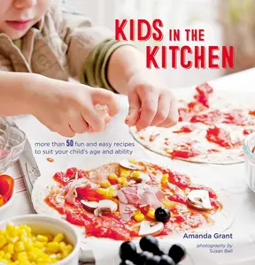 USED-Kids in the Kitchen: More Than 50 Fun and Easy Recipes to Suit Your Child's Age and Ability by Grant, Amanda (Hardcover)