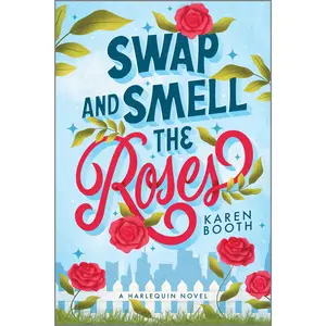 Swap and Smell the Roses: A Spicy Forced Proximity Enemies to Lovers Small Town Romance by Karen Booth [Paperback Book]