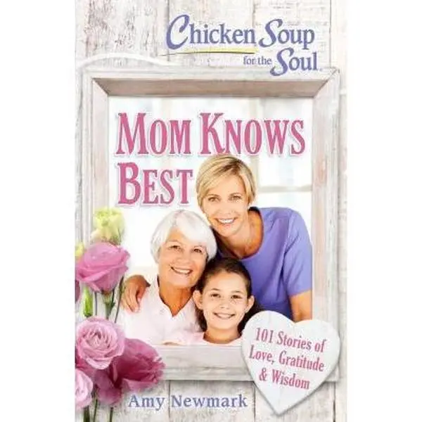 USED-Chicken Soup for the Soul: Mom Knows Best: 101 Stories of Love, Gratitude & Wisdom by Newmark, Amy (Paperback)