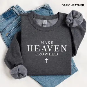 Make Heaven Crowded Christian Sweatshirt  Faith Based Crewneck  Religious Quote Sweatshirt  Christian Gift, Casual Cotton  Tops