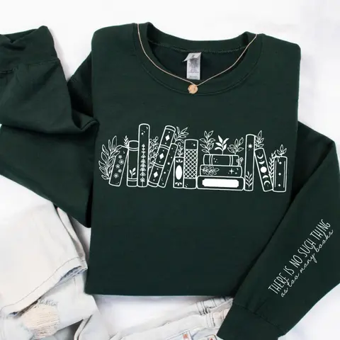 There Is No Such Thing As Too Many Books Womens Sweatshirt Book lover Reading