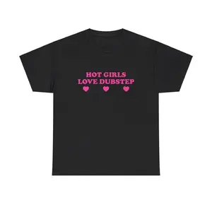 Hot Girls Love Dubstep Unisex Tee Y2K Funny Cute Top Sassy Edgy Iconic Club Party Bar Frat Chaotic Unhinged Meme It Girl Shirt