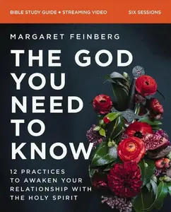 The God You Need to Know Study Guide plus Companion Videos: 12 Practices to Awaken Your Relationship with the Holy Spirit