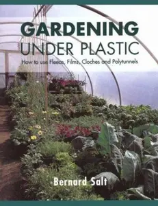 USED-Gardening Under Plastic: How to Use Fleece, Films, Cloches & Polytunnels by Bernard Salt (Paperback)