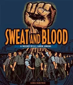 USED-Sweat and Blood: A History of U.S. Labor Unions (People's History) by Gloria Skurzynski (Unknown)
