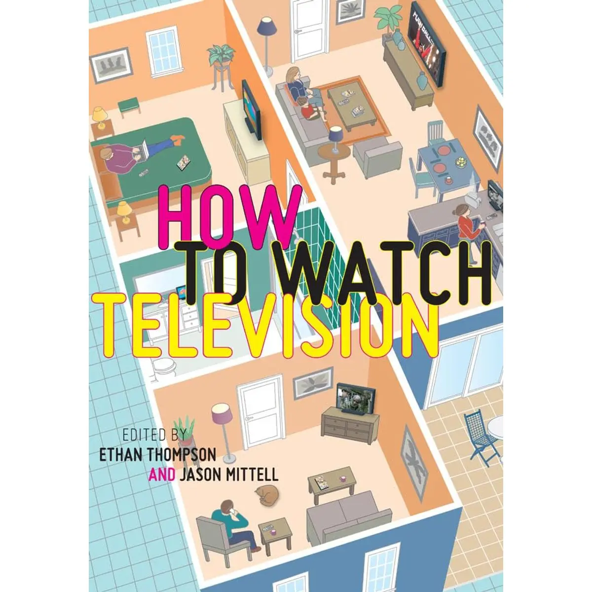 How To Watch Television (User's Guides to Popular Culture, 2) Paperback – April 5, 2013