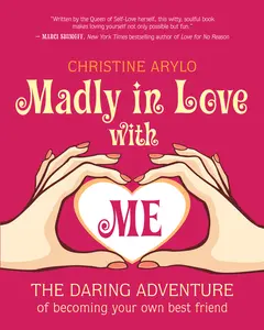 USED-Madly in Love with Me: The Daring Adventure of Becoming Your Own Best Friend by Arylo, Christine (Paperback)