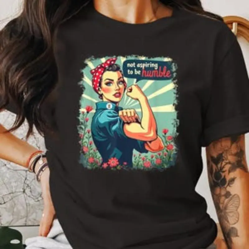 Empowering Retro Rosie the Riveter Style 100% Cotton T-Shirt Womens Inspirational Graphic Tee Not Aspiring to be Humble Shirt Feminist Gift