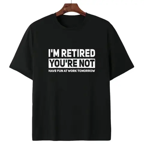 Humorous Retired T-Shirt – 'I'm Retired, You're Not' Work Joke Tee