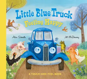Little Blue Truck Feeling Happy: A Touch-and-Feel Book (Little Blue Truck) by Alice Schertle [Board book]