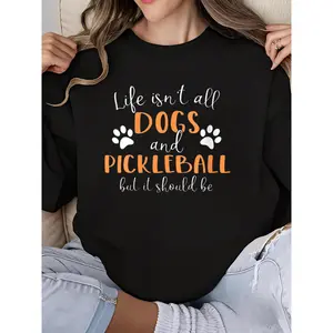 Women's Life Isn't All Dogs and Pickleball Crew Neck Long Sleeve Sweatshirt with Fun Graphic Print Casual Comfort Fit Top for Women