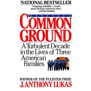 USED-Common Ground: A Turbulent Decade in the Lives of Three American Families (Pulitzer Prize Winner) by Lukas, J. Anthony (Paperback)