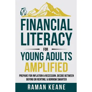 Financial Literacy for Young Adults Amplified: Prepare for Inflation & Recession, Decide Between Buying or Renting, & Borrow Smarter Paperback – July 1, 2024