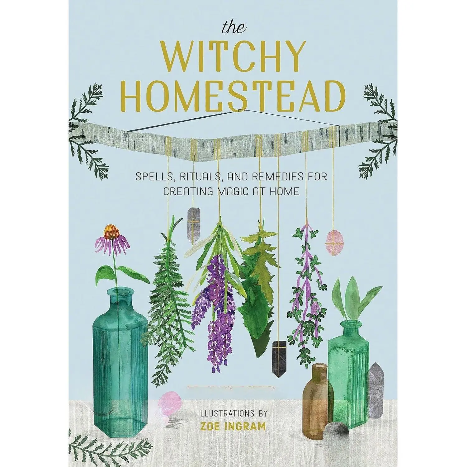 The Witchy Homestead: Magical Lifestyle & Hobbies Book for Enthusiasts of Witchcraft - Harness Energy, Enchantment, Guidance via Spells, Perform Rituals Safely, Remedies for Home Magic