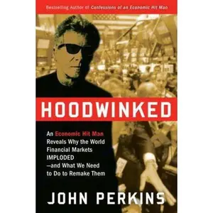USED Book - Hoodwinked: An Economic Hit Man Reveals Why the World Financial Markets Imploded--and What We Need to Do to Remake Them by John Perkins (Hardcover) - english