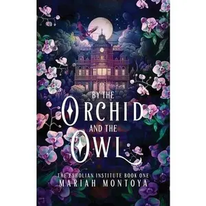 By the Orchid and the Owl: The Esholian Institute Book 1 -- Mariah Montoya, Paperback
