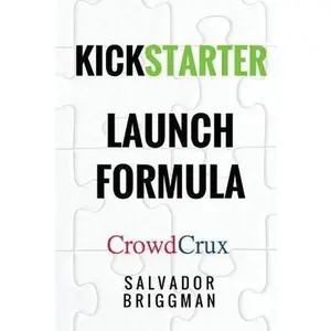 USED-Kickstarter Launch Formula: The Crowdfunding Handbook for Startups, Filmmakers, and Independent Creators by Briggman, Salvador (Paperback)