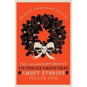 USED-The Valancourt Book of Victorian Christmas Ghost Stories, Volume Five by Sergeant, Adeline (Hardcover)