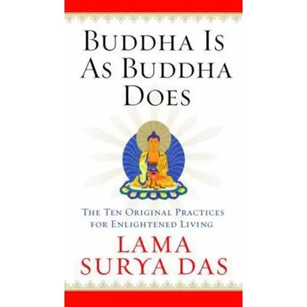 USED-Buddha Is as Buddha Does: The Ten Original Practices for Enlightened Living by Lama Surya Das (Hardcover)
