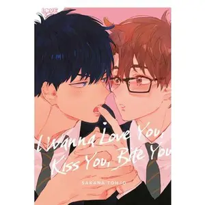 I Wanna Love You, Kiss You, Bite You -- Sakana Tohjo - Paperback
