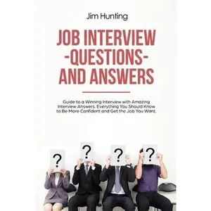 USED-Job Interview Questions and Answers: Guide to a Winning Interview with Amazing Interview Answers. Everything You Should Know to Be More Confident and by Hunting, Jim (Paperback)
