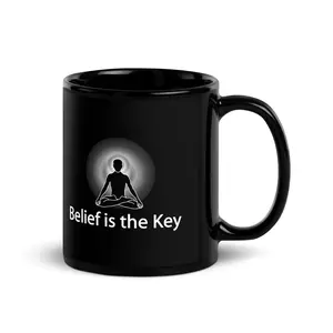 "Belief is the Key" Positive Thought Brand 11 oz Black Glossy Mug