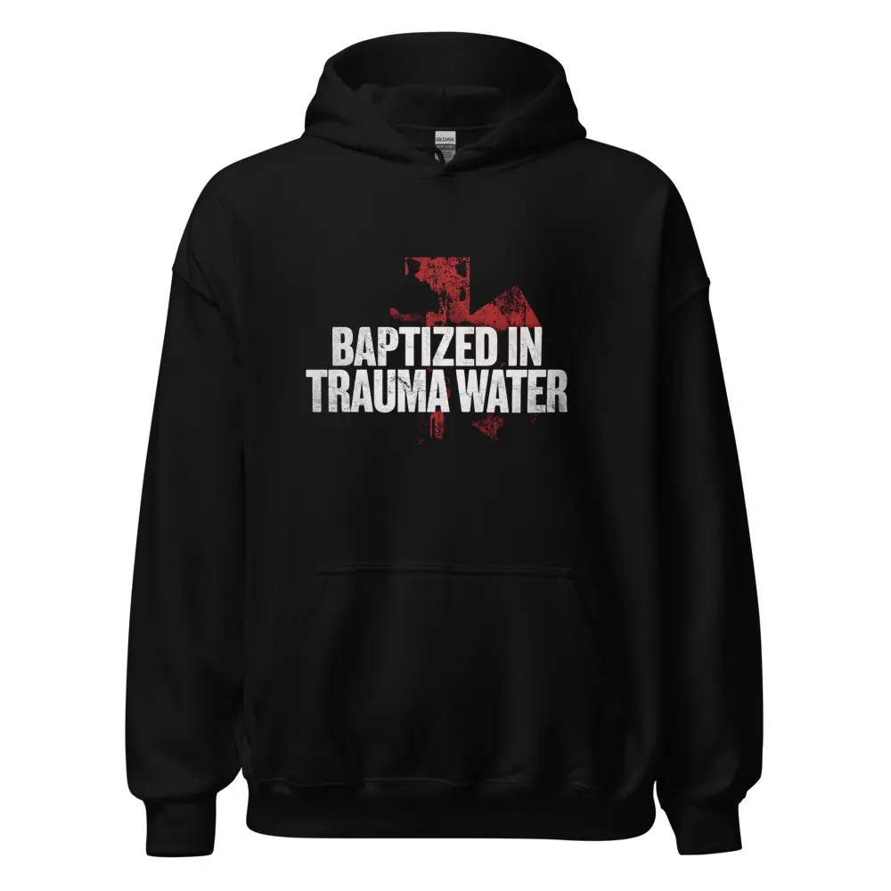 Baptized in Trauma Water Hoodie | Dark Humor Medics