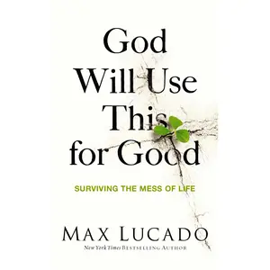 God Will Use This for Good: Surviving the Mess of Life - The Perfect Christian Encouragement Gift Booklet for Churches with Grief, Recovery, and Suppo -- Max Lucado - Paperback