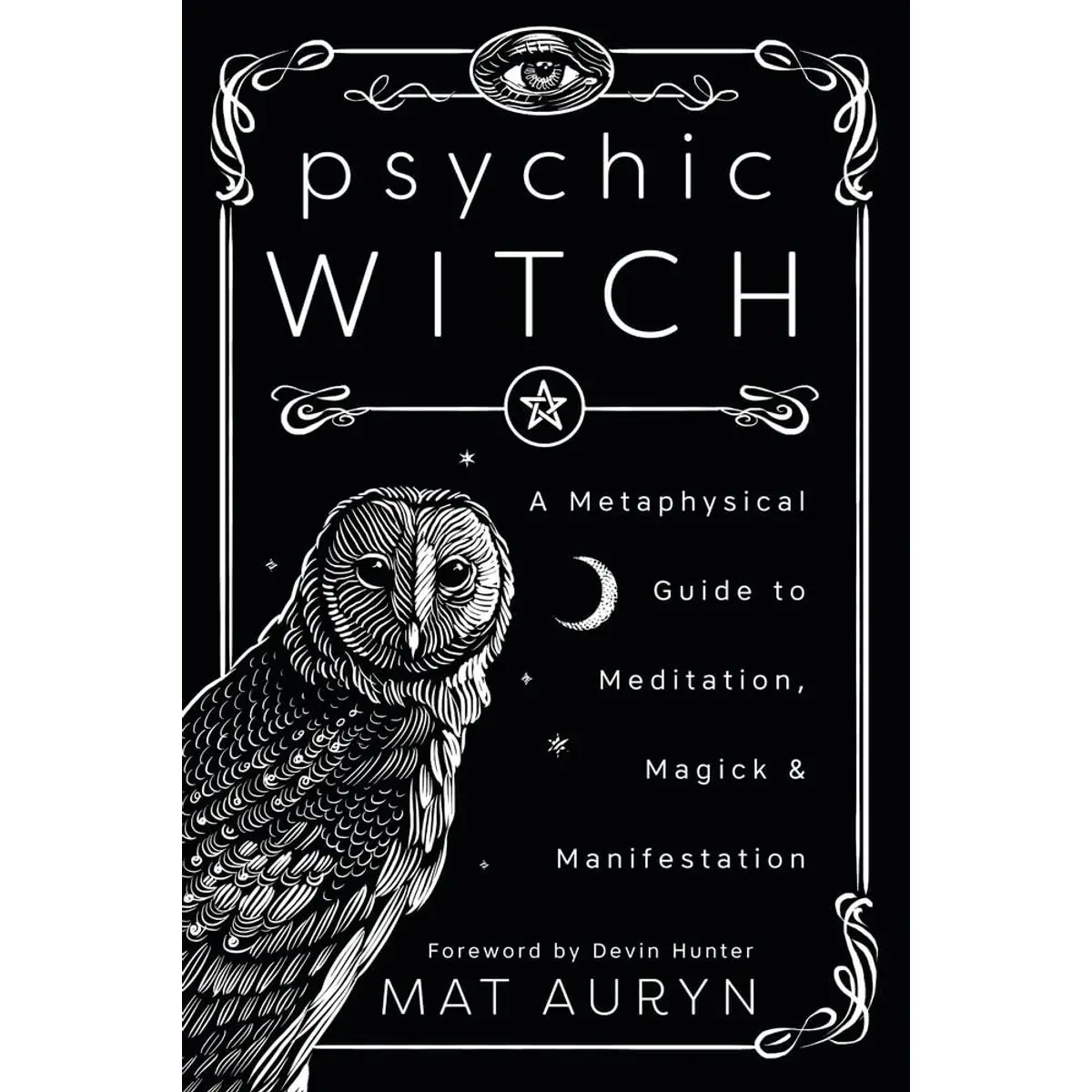 Psychic Witch: A Metaphysical Guide to Meditation, Magick & Manifestation (Mat Auryn's Psychic Witch, 1) Paperback – Illustrated, February 8, 2020