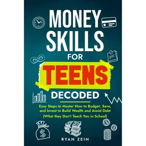 MONEY SKILLS FOR TEENS DECODED: EASY STEPS TO MASTER HOW TO BUDGET, SAVE, AND INVEST TO BUILD WEALTH AND AVOID DEBT (WHAT THEY DON’T TEACH YOU IN SCHOOL) Hardcover – March 20, 2025