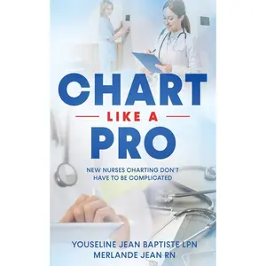 Chart Like A Pro: New Nurses Charting Don't Have To Be Complicated