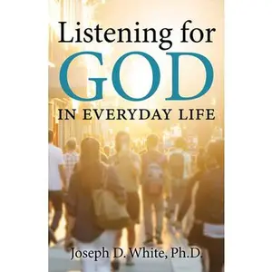 USED-Listening for God in Everyday Life by White Ph. D., Joseph D. (Paperback)