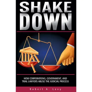 USED-Shakedown: How Corporations, Government, and Trial Lawyers Abuse the Judicial Process by Robert A. Levy (Hardcover)
