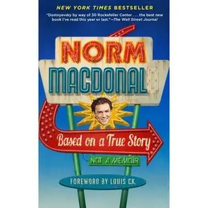 Based on a True Story: Not a Memoir -- Norm MacDonald, Paperback