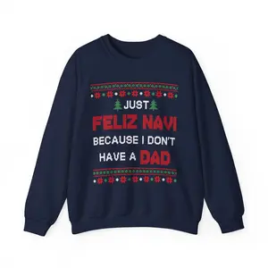 Just Feliz Navi Because I Don't Have A Dad Sweater, Dead Dad Humor Outfits, Funny Christmas Crewneck, Christmas Gifts, Women's Gifts, Casual Womenswear, Unisex