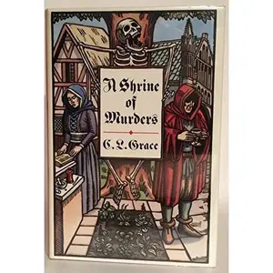 USED-A Shrine of Murders: Being the First of the Canterbury Tales of Kathryn Swinbrooke, Leech, and Physician by C. L. Grace (Hardcover)