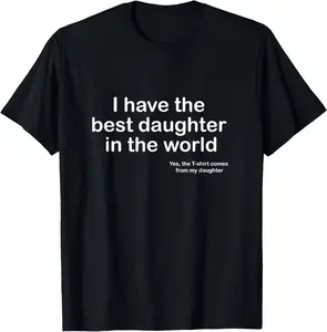 100% Cotton I Have the Best Daughter in the World Father's Day Gift Dad T-Shirt
