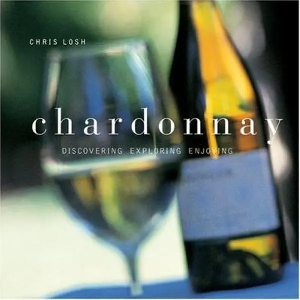 USED Book - Chardonnay: Discovering, Exploring, Enjoying by Chris Losh (Hardcover) - english