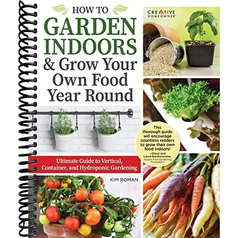 How to Garden Indoors & Grow Your Own Food Year-Round: Ultimate Guide to Vertical, Container, and Hydroponic Gardening (Creative Homeowner) Vegetables, Herbs, DIY Projects, Composting, Lights, & More