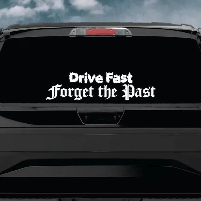 Drive Fast Forget the Past Car Decal Truck Bumper Sticker Window Windshield Banner JDM Vinyl Men