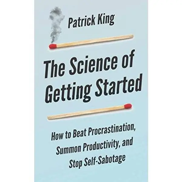 The Science of Getting Started: How to Beat Procrastination, Summon Productivity, and Stop Self-Sabotage (Clear Thinking and Fast Action)