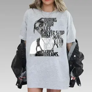 Tupac During Your Life, never stop dreaming, Tupac Vintage Graphic Tee, Tupac Shakur Shirt, For men, For Women