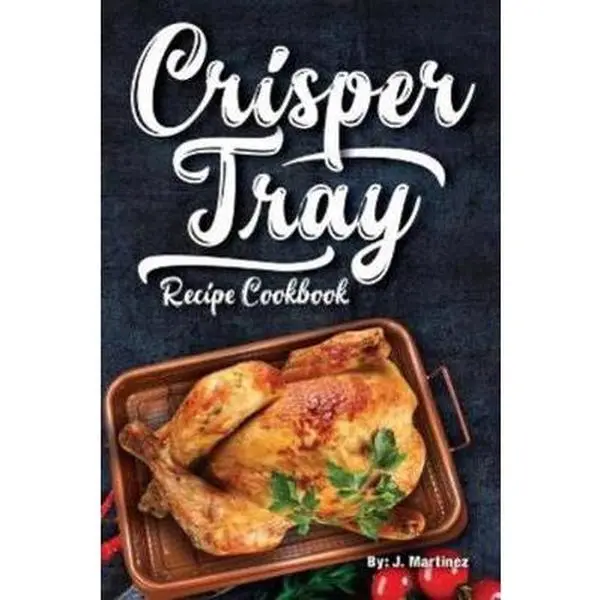 USED Book - Crisper Tray Recipe Cookbook: Newest Complete Revolutionary Nonstick Copper Basket Air Fryer Style Cookware. Works Magic on Any Grill, Stovetop or i by Martinez, J. (Paperback) - english