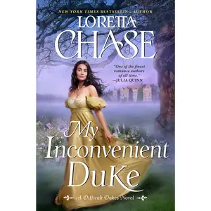 My Inconvenient Duke: A Difficult Dukes Novel (Difficult Dukes: Volume Number 3) by Loretta Chase [Hardback Book]