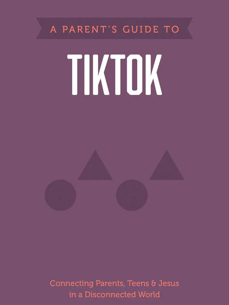 A Parent's Guide to TikTok: Connecting Parents, Teens, and Jesus in a Disconnected World