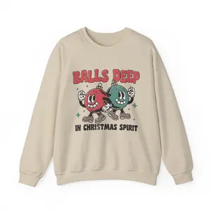 Balls Deep In Christmas Spirit Sweatshirt Funny Naughty Holiday Gift Unisex Crewneck Fitted Long Sleeve Fleece Pullover for Office Party